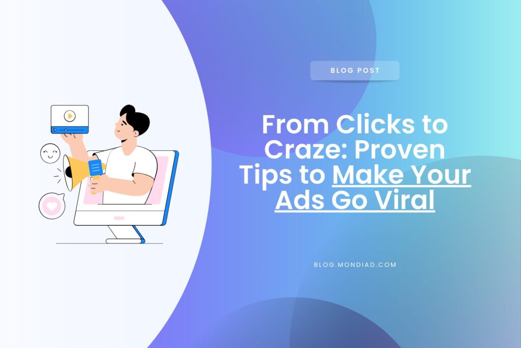 From Clicks to Craze: Proven Tips to Make Your Ads Go Viral